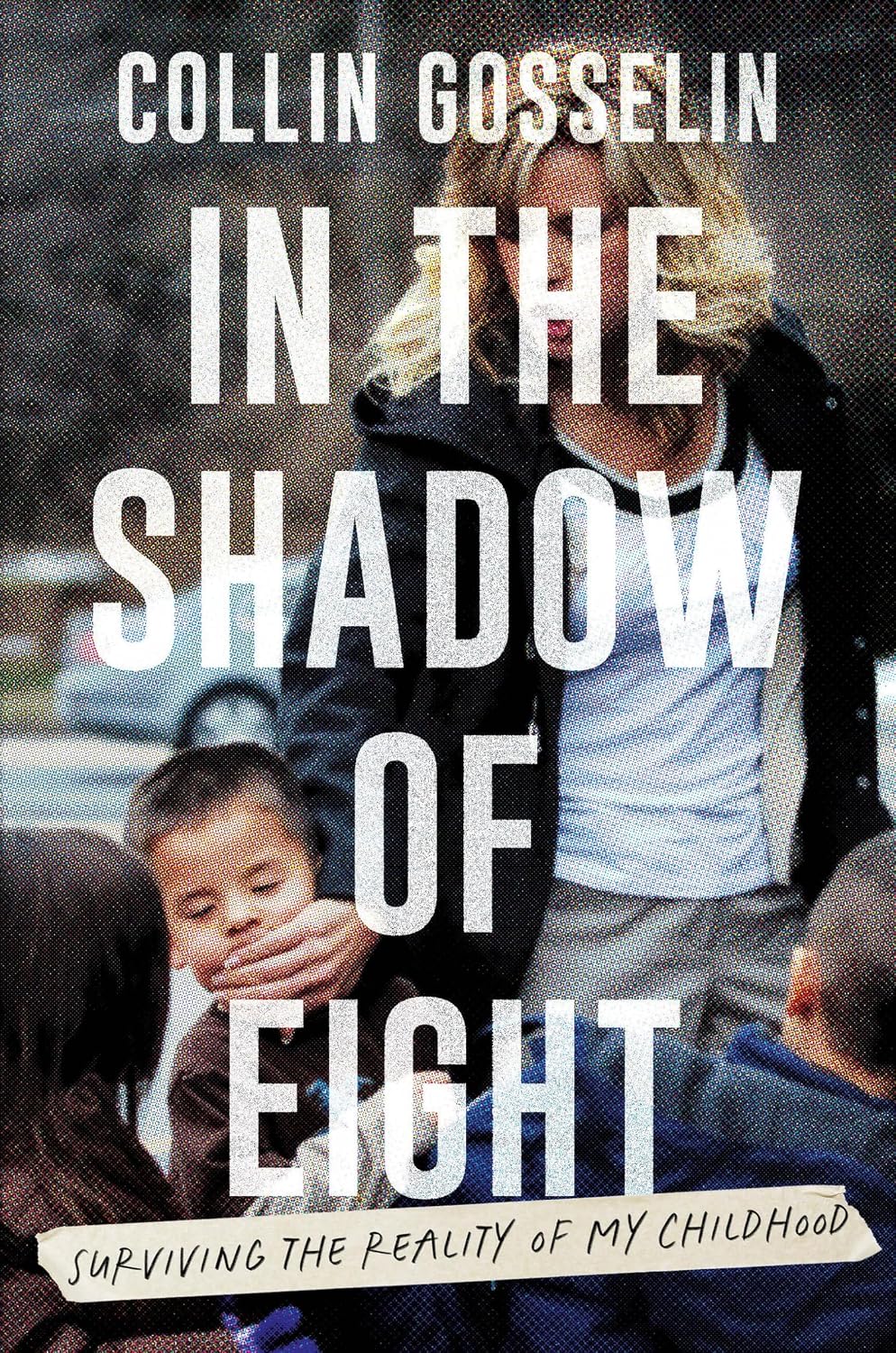 Upcoming hardcover book jacket of In the Shadow of Eight by Collin Gosselin focusing on institutional survival and reality TV trauma.